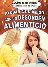 Ayudar a un amigo con un desorden alimenticio (Helping a Friend With an Eating Disorder) - 9781499466041 by Sabrina Parys, Alberto Jiménez, 9781499466041