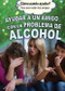 Ayudar a un amigo con un problema de alcohol (Helping a Friend With an Alcohol Problem) (Spanish Edition) by Jennifer Landau, Alberto Jiménez, 9781499466201