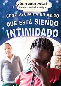 Cómo ayudar a un amigo que está siendo intimidado (Helping a Friend Who Is Being Bullied) (Spanish Edition) by Corona Brezina, Alberto Jiménez, 9781499466249
