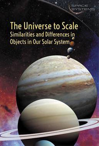 The Universe to Scale: Similarities and Differences in Objects in Our Solar System by Fiona Young-Brown, 9781502622891