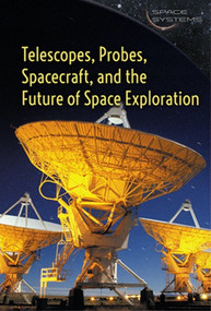 Telescopes, Probes, Spacecraft, and the Future of Space Exploration by Elizabeth Schmermund, 9781502622938