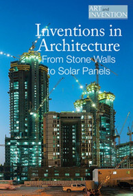 Inventions in Architecture (From Stone Walls to Solar Panels) by Pamela Toler, 9781502623072