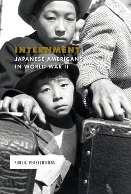Internment: Japanese Americans in World War II by Ruth Bjorklund, 9781502623232