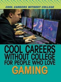 Cool Careers Without College for People Who Love Gaming by Adam Furgang, 9781508172826