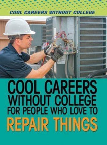 Cool Careers Without College for People Who Love to Repair Things by Marcia Amidon Lusted, 9781508172840