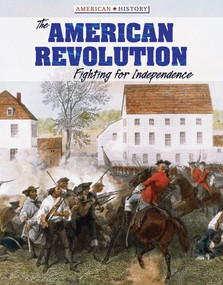 The American Revolution (Fighting for Independence) by Amy B. Rogers, John Davenport, 9781534560413
