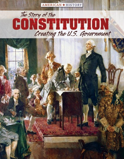 The Story of the Constitution (Creating the U.S. Government) by Leslie Beckett, John M. Dunn, 9781534560444