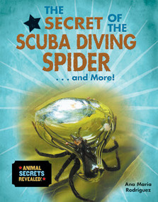 The Secret of the Scuba Diving Spider...and More! by Ana María Rodríguez, 9780766086296