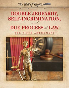 Double Jeopardy, Self-Incrimination, and Due Process of Law (The Fifth Amendment) - 9780766087354 by John Rokutani, 9780766087354
