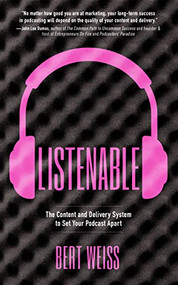 Listenable (The Content and Delivery System to Set Your Podcast Apart) by Bert Weiss, 9781636980096