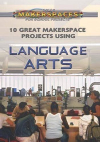 10 Great Makerspace Projects Using Language Arts by Anita Louise McCormick, 9781499438444
