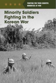 Minority Soldiers Fighting in the Korean War by Derek Miller, 9781502626653
