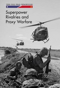 Superpower Rivalries and Proxy Warfare by Avery Elizabeth Hurt, 9781502627292