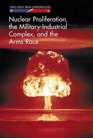 Nuclear Proliferation, the Military-Industrial Complex, and the Arms Race by Kaitlyn Duling, 9781502627308