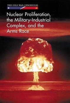 Nuclear Proliferation, the Military-Industrial Complex, and the Arms Race by Kaitlyn Duling, 9781502627308