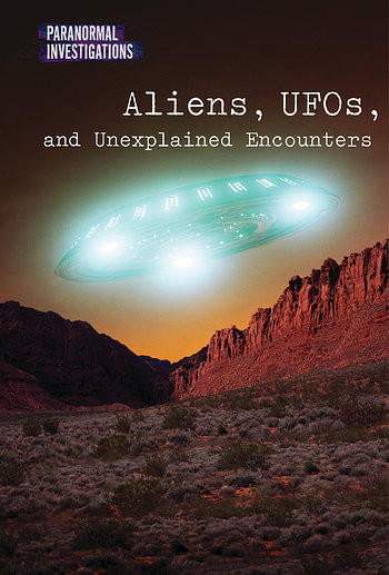 Aliens, UFOs, and Unexplained Encounters by Dave Kelly, Andrew Coddington, 9781502628459