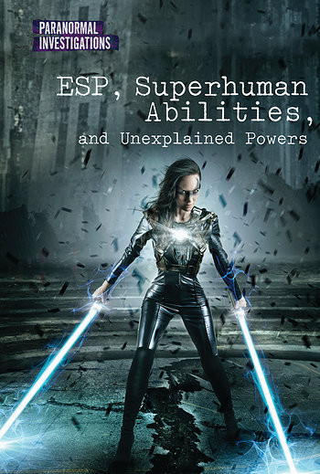 ESP, Superhuman Abilities, and Unexplained Powers by Alicia Z. Klepeis, 9781502628497