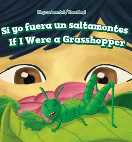 Si yo fuera un saltamontes / If I Were a Grasshopper (Bilingual Edition) by Laine C. Halpert, Alberto Jiménez, 9781508156932