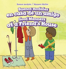 Buenos modales en casa de un amigo / Good Manners at a Friend's House by Holly Abraham, Eida de la Vega, 9781508157106