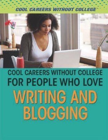 Cool Careers Without College for People Who Love Writing and Blogging by Rebecca Pelos, Greg Roza, 9781508175469