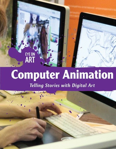 Computer Animation (Telling Stories with Digital Art) by Tanya Dellaccio, 9781534560970