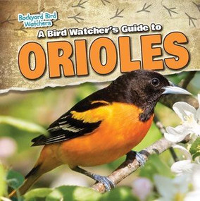 A Bird Watcher's Guide to Orioles by Grace Elora, 9781538203279