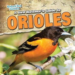 A Bird Watcher's Guide to Orioles - 9781538203293 by Grace Elora, 9781538203293