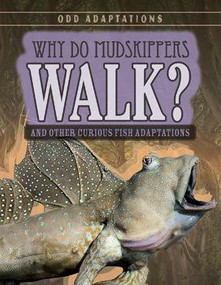 Why Do Mudskippers Walk? (And Other Curious Fish Adaptations) by Patricia Fletcher, 9781538203934