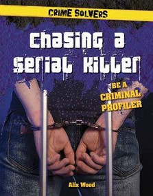 Chasing a Serial Killer (Be a Criminal Profiler) by Alix Wood, 9781538206300