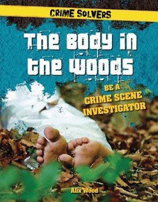 The Body in the Woods (Be a Crime Scene Investigator) - 9781538206355 by Alix Wood, 9781538206355