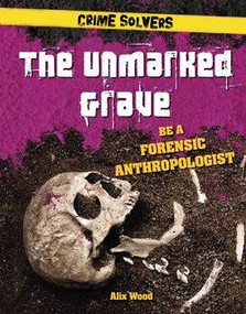 The Unmarked Grave (Be a Forensic Anthropologist) - 9781538206409 by Alix Wood, 9781538206409