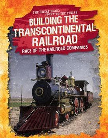 Building the Transcontinental Railroad (Race of the Railroad Companies) by Kelly Wittmann, 9781538208168