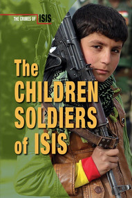 The Children Soldiers of ISIS by Bridey Heing, 9780766092112
