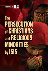 The Persecution of Christians and Religious Minorities by ISIS by Bridey Heing, 9780766092167