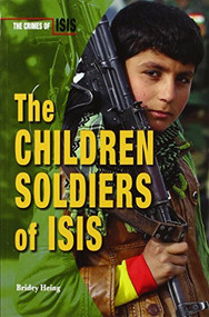 The Children Soldiers of ISIS - 9780766095809 by Bridey Heing, 9780766095809