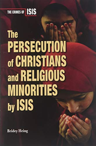 The Persecution of Christians and Religious Minorities by ISIS - 9780766095847 by Bridey Heing, 9780766095847