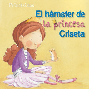 El hámster de la princesa Criseta (Princess Criseta's Hamster) - 9781499484342 by Aleix Cabrera, Rocio Bonilla, 9781499484342