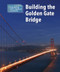 Building the Golden Gate Bridge by Alicia Z. Klepeis, 9781502629647
