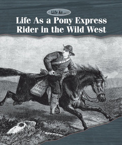 Life As a Pony Express Rider in the Wild West by Matt Bougie, 9781502630476