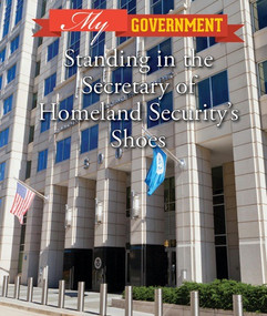 Standing in the Secretary of Homeland Security's Shoes by Kate Shoup, 9781502630742
