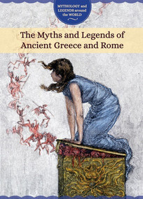 The Myths and Legends of Ancient Greece and Rome by Joanne Randolph, 9781502632760