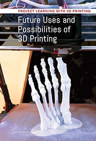 Future Uses and Possibilities of 3D Printing - 9781502634214 by Jeri Freedman, 9781502634214