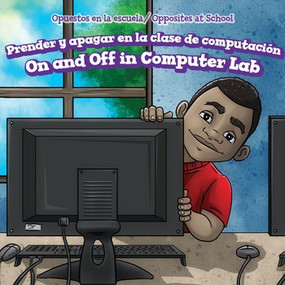 Prender y apagar en la clase de computación / On and Off in Computer Lab by Mia Bennett, Rossana Zúñiga, 9781508163480