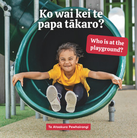 Ko wai kei te papa takaro? Who is at the playground? by Te Ataakura Pewhairangi, 9780995123052