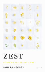 Zest (Essays on the Art of Living) by Iain Bamforth, 9781800172050