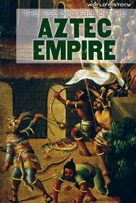 The Rise and Fall of the Aztec Empire by Joan Stoltman, 9781534561847