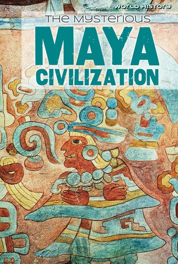 The Mysterious Maya Civilization by Emily Mahoney, 9781534561861