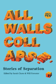 All Walls Collapse (Stories of Separation) by Geetanjali Shree, Krisztina Tóth, Kyung-Sook Shin, Paulo Scott, Zahra El Hasnaoui Ahmed, Constantia Soteriou, Juan Pablo Villalobos, Muyesser Abdul'ehed, Maya Abu Al-Hayyat, Rezuwan Khan, Larissa Boehning, 9781912697571