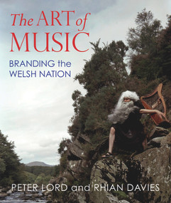 The Art of Music (Branding the Welsh Nation) by Rhian Davies, Peter Lord, 9781914595257