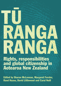 Tu Rangaranga (Rights, responsibilities and global citizenship in Aotearoa New Zealand) by Sharon McLennan, Margaret Forster, Rand Hazou, David Littlewood, Carol Neill, 9781991016010
